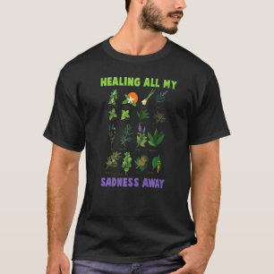 Kräuter heilen all meine Traurigkeit weg Pflanzen T-Shirt
