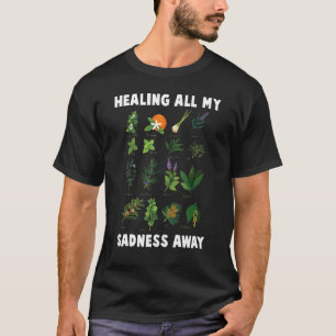 Kräuter heilen alles meine Traurigkeit weg Pflanze T-Shirt