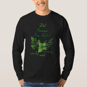Kräuter sagte jemand Kräuter Pflanze Garten Gard T-Shirt