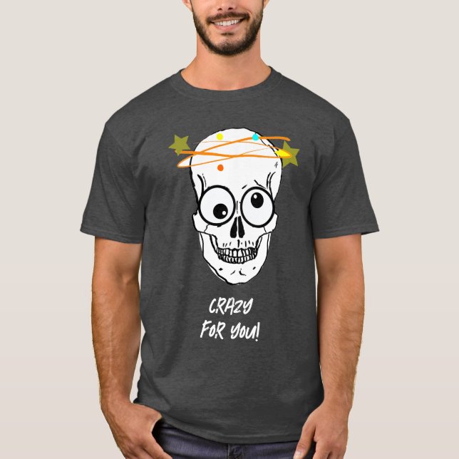 KRAZISCH FÜR DICH, BEDÜRFTIG T-Shirt (Vorderseite)