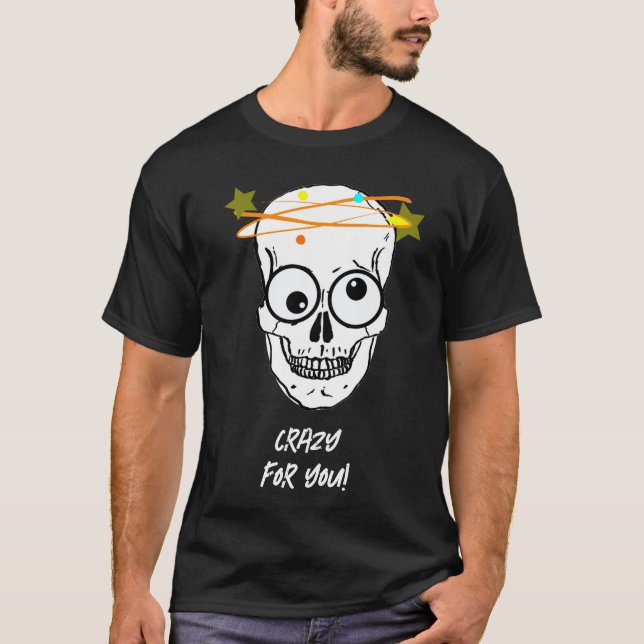 KRAZISCH FÜR DICH, BEDÜRFTIG T-Shirt (Vorderseite)