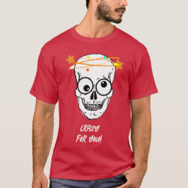 KRAZISCH FÜR DICH, BEDÜRFTIG T-Shirt