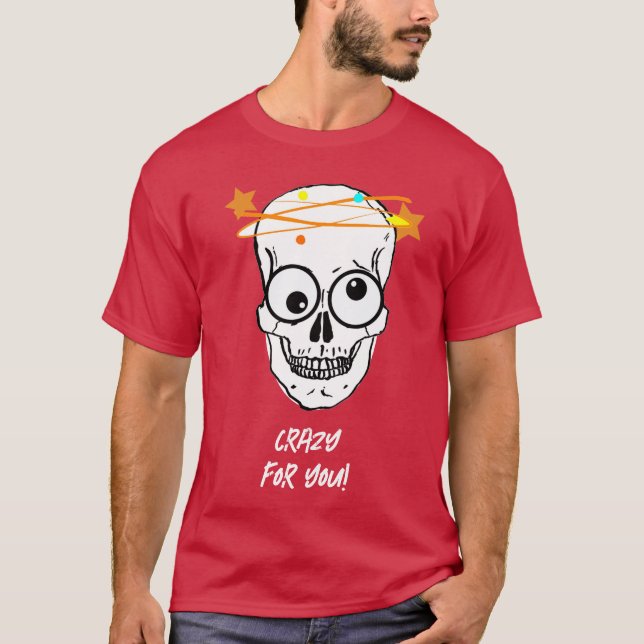 KRAZISCH FÜR DICH, BEDÜRFTIG T-Shirt (Vorderseite)