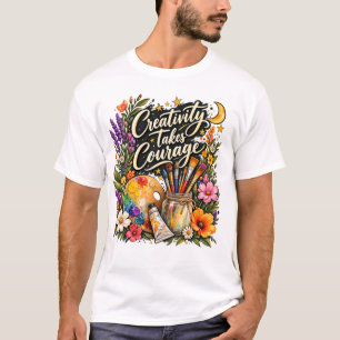 Kreativität braucht Mut Florale Kunst lustiges Des T-Shirt