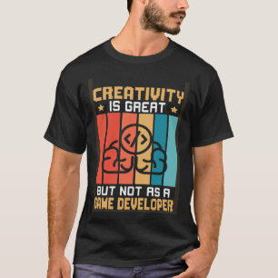 Kreativität ist großartig, aber nicht als Spielent T-Shirt