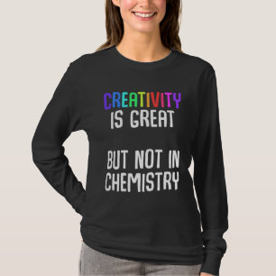 Kreativität ist großartig, aber nicht in der Chemi T-Shirt