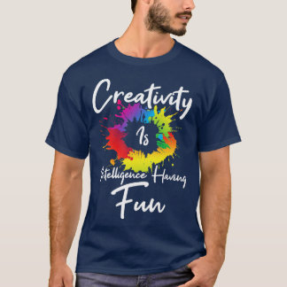 Kreativität ist Intelligenz, die Spaß hat T-Shirt
