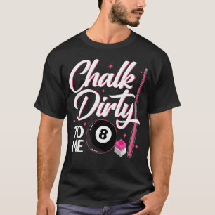 Kreide schmutzig zu mir 8 Ball Billard-Spiel Billa T-Shirt