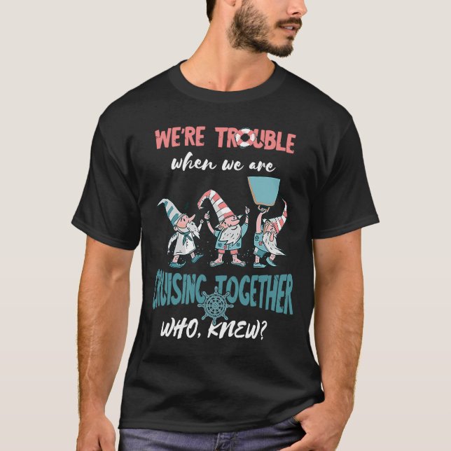 Kreuzfahrt auf Trouble Cruiser Cruisin T-Shirt (Vorderseite)