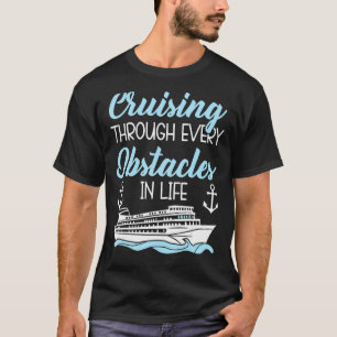 Kreuzfahrt durch jedes Hindernis im Leben Kreuzfah T-Shirt