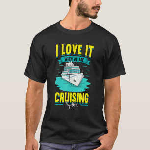 Kreuzfahrt Ich liebe es, wenn wir gemeinsam auf Kr T-Shirt
