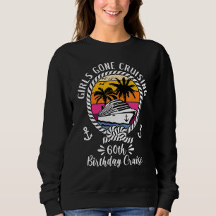 Kreuzfahrtschiff Girls Gone Cruising 60. Geburtsta Sweatshirt