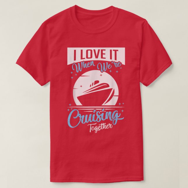 Kreuzfahrtschiff I Liebe es, wenn wir Cruise Match T-Shirt (Design vorne)