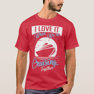 Kreuzfahrtschiff I Liebe es, wenn wir Cruise Match T-Shirt