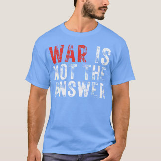 Krieg ist nicht die Antwort Kein Krieg Positives Z T-Shirt