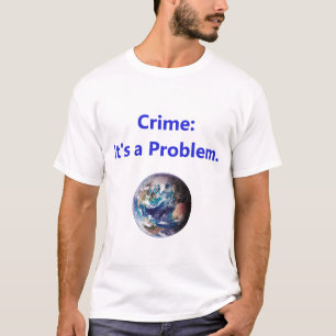 Kriminalität - Das ist ein Problem T-Shirt