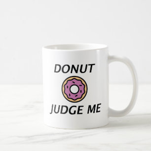 Kritisier mich nicht wegen Donuts Kaffeetasse