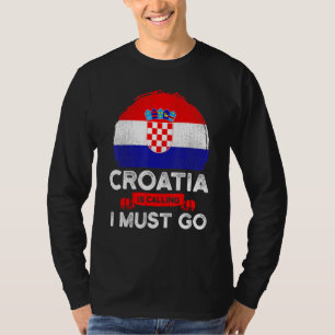 Kroatien ruft an, ich muss die kroatische Flagge a T-Shirt