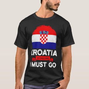 Kroatien ruft an, ich muss die kroatische Flagge a T-Shirt