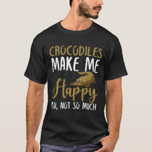 Krokodile machen mich glücklich, nicht so sehr T-Shirt