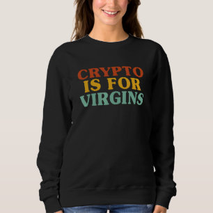 Krypto ist für Jungfrauen 1 Sweatshirt
