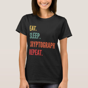 Kryptographie Eat Sleep Kryptographie Wiederholung T-Shirt