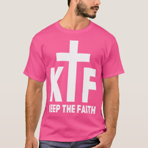 KTF - Der Glaube Behalten - Zitat zur Inspiration T-Shirt