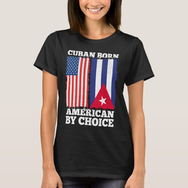 Kubanische Geborene Amerikanerin von Choice Kuba A T-Shirt (Vorderseite)