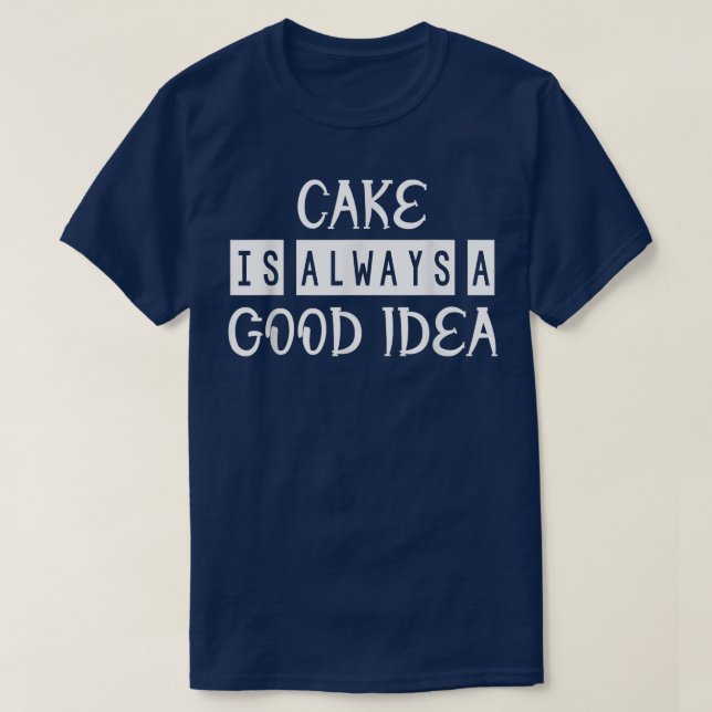 Kuchen ist eine gute Idee, ein feines Sarcasm-Zita T-Shirt (Design vorne)
