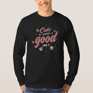Kuchen ist immer eine gute Idee für Bäcker oder Ba T-Shirt