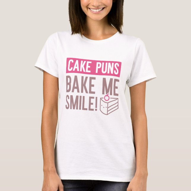 Kuchen Puns machen mich lächeln T-Shirt (Vorderseite)