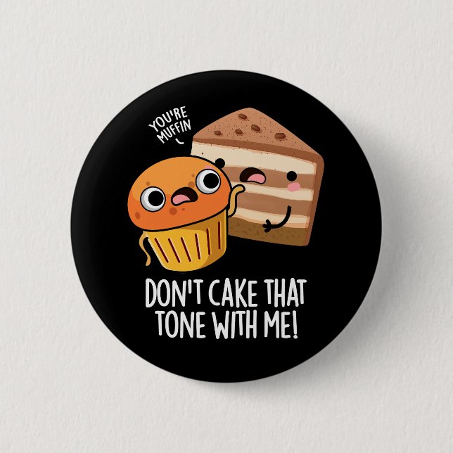Kuchen Sie den Ton nicht mit mir, dem lustigen Sna Button (Vorderseite)