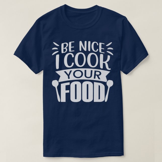 Küchenchef Funny Be Nice Ich koche Ihre Liebhaber  T-Shirt (Design vorne)