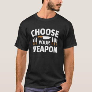Küchenmesser Lustige Küche Kochen Wähle Deine Waff T-Shirt