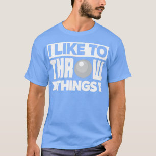 Kugelstoßer Leichtathletik Ich mag es zu werfen Th T-Shirt