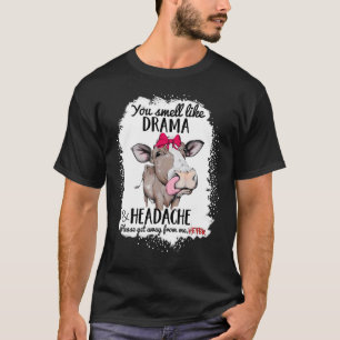 Kuh, du riechst nach Drama und einer Kopfschmerzku T-Shirt