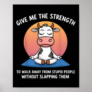 Kuh gibt mir die Kraft, von der Dummheit wegzugehe Poster