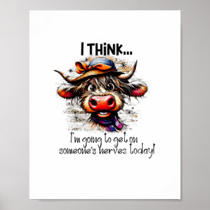 Kuh, ich denke, ich werde auf jemandes Nerven stei Poster