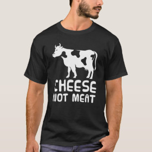 Kuh Käse Nicht Fleisch Vegetarisch Rindvieh Milchp T-Shirt