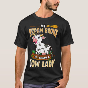 Kuh Lady Mein Besen Brach Also Wurde Ich Farm Frau T-Shirt
