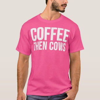 Kuh Lover Funny Geschenk Kaffee dann Kühe T-Shirt