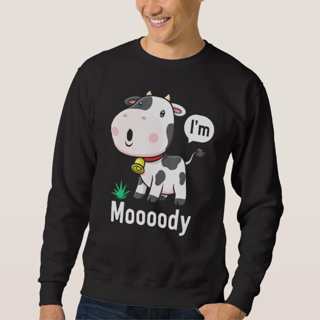 Kuh Print Mooody Sorry Bit Moody Heute Niedlichen  Sweatshirt (Vorderseite)