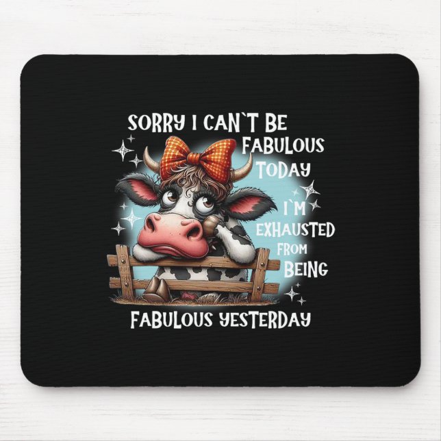 Kuh Sorry, ich kann heute nicht fabelhaft sein Mousepad (Vorne)