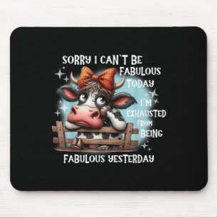Kuh Sorry, ich kann heute nicht fabelhaft sein Mousepad