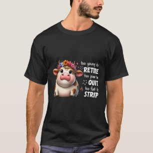 Kuh zu jung, um zu arm zurückzugewinnen, um zu fet T-Shirt