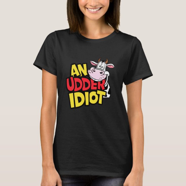 Kühe Eine Udder Idiot Funny Kuh Pun Kuh Liebhaber  T-Shirt (Vorderseite)