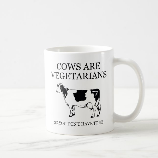 Kühe sind Vegetarier, also muss man nicht sein Kaffeetasse (Rechts)