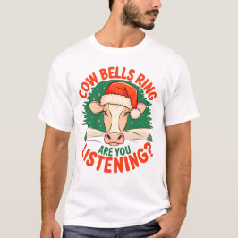 Kuhglocken klingen Hörst du zu? Lustige Kuh Weihna T-Shirt