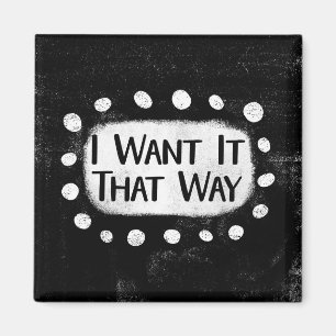 Kühlschrankmagnet "I Want It That Way" Magnet