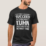 KUHN Funny Surname Family Tree Birthday Wiedersehe T-Shirt<br><div class="desc">Cooles Kunstwerk für die Familie "Wenn Sie nicht erfolgreich versuchen,  das zu tun,  was ein Kuhn Ihnen zum ersten Mal gesagt hat" ist ein perfektes Geschenk oder Geschenk für alle Männer oder Frauen,  die Sie gewollt zu überraschen. Kaufen Sie das Design jetzt!</div>